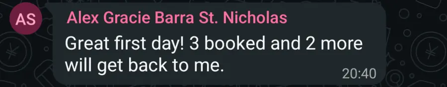 Alex: "Great first day! 3 booked and 2 more will get back to me."